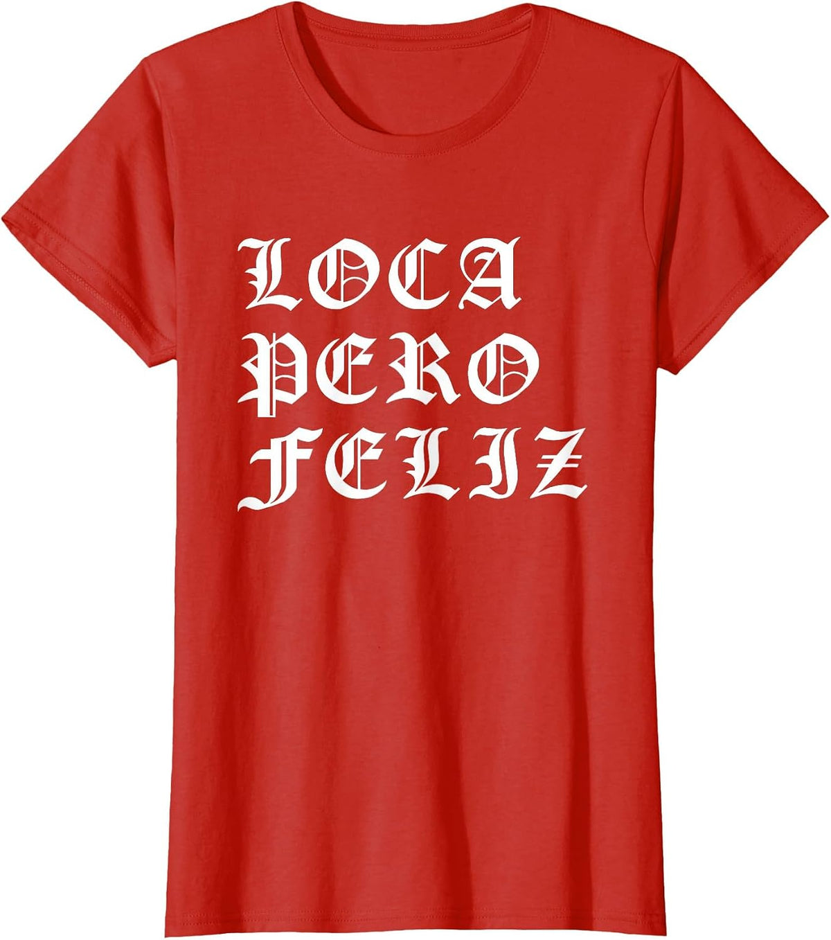 Chola Latina Mexican American Loca Pero Feliz Chicano T-Shirt - Red