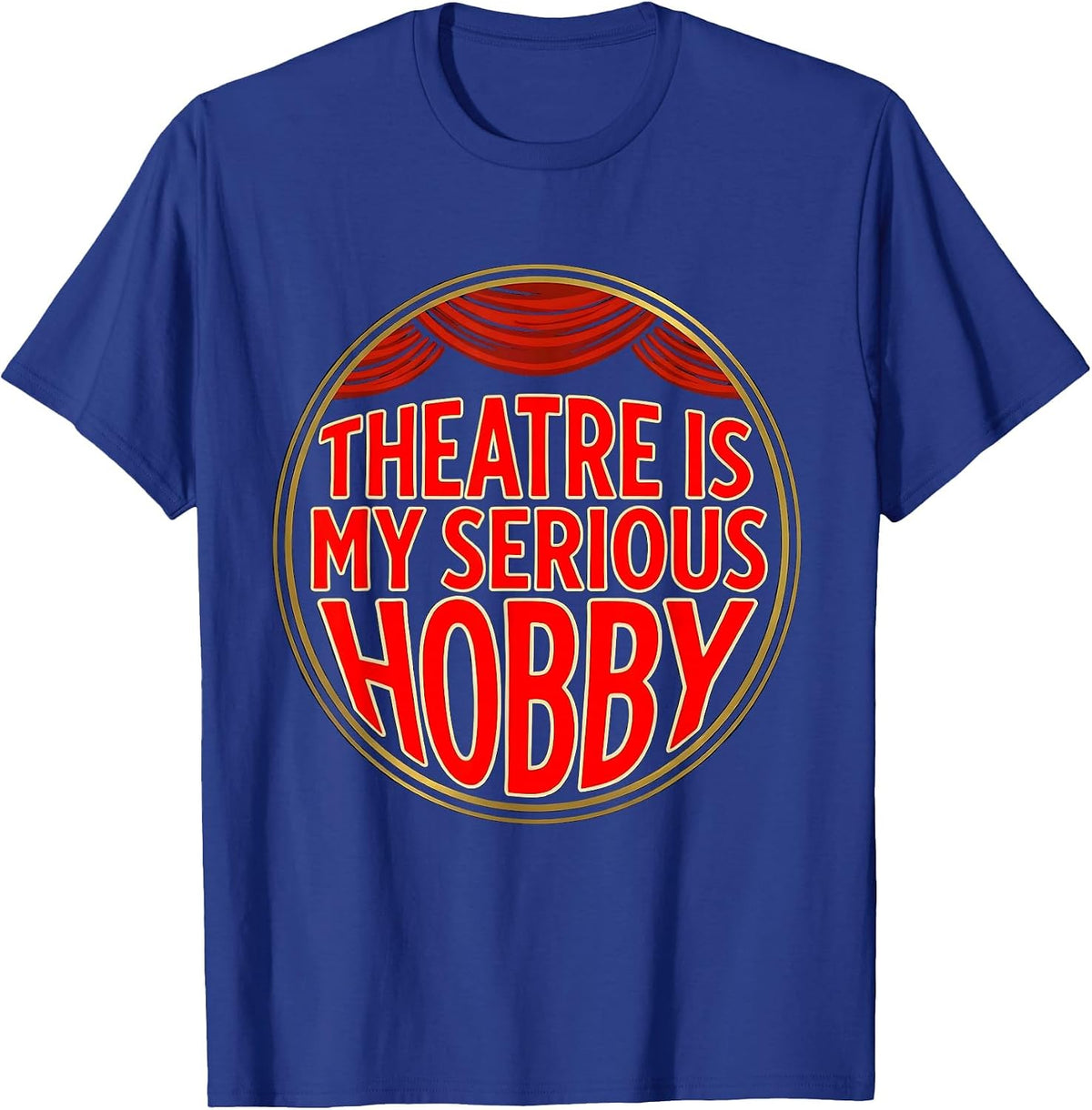 Theatre Is My Serious Hobby Funny Theater Kid Musical Life T-Shirt - Royal Blue