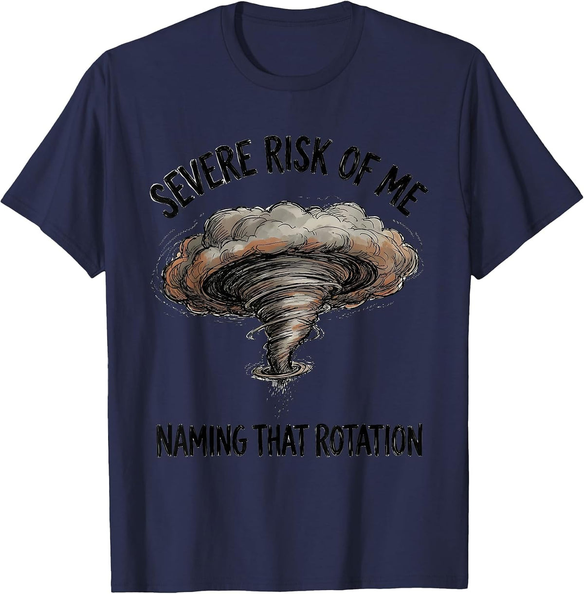 Severe Risk Of Me Naming That Rotation Funny Storm Chaser T-Shirt - Navy Blue
