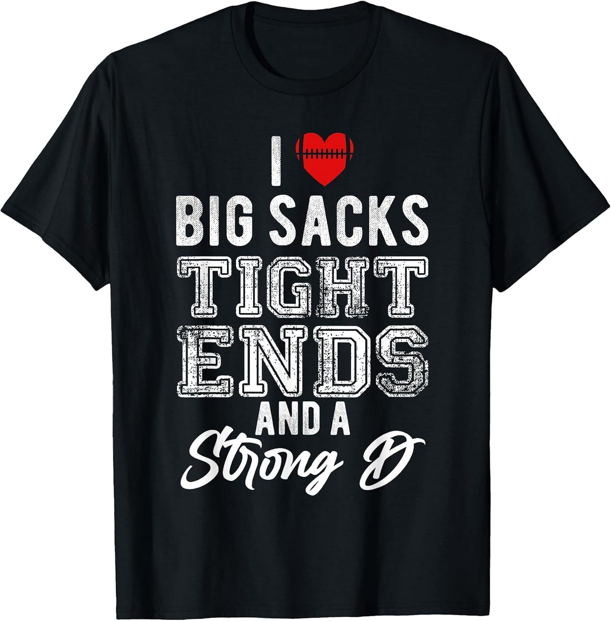 I Love Big Sacks Tight Ends and Strong D Funny Football T-Shirt - Black