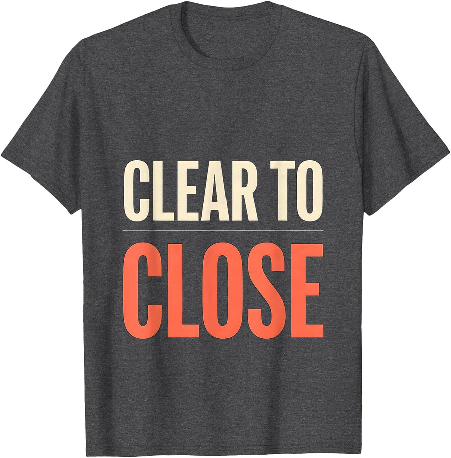 Men's Clear To Close Funny Realtor Real Estate Agent Mortgage Gift T-Shirt - Dark Heather Grey