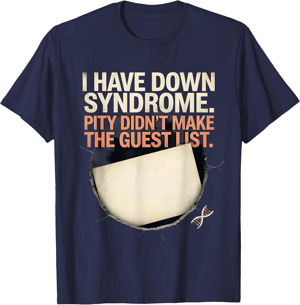 I Have Down Syndrome. Pity Didn't Make The Guest List. T-Shirt - Navy Blue