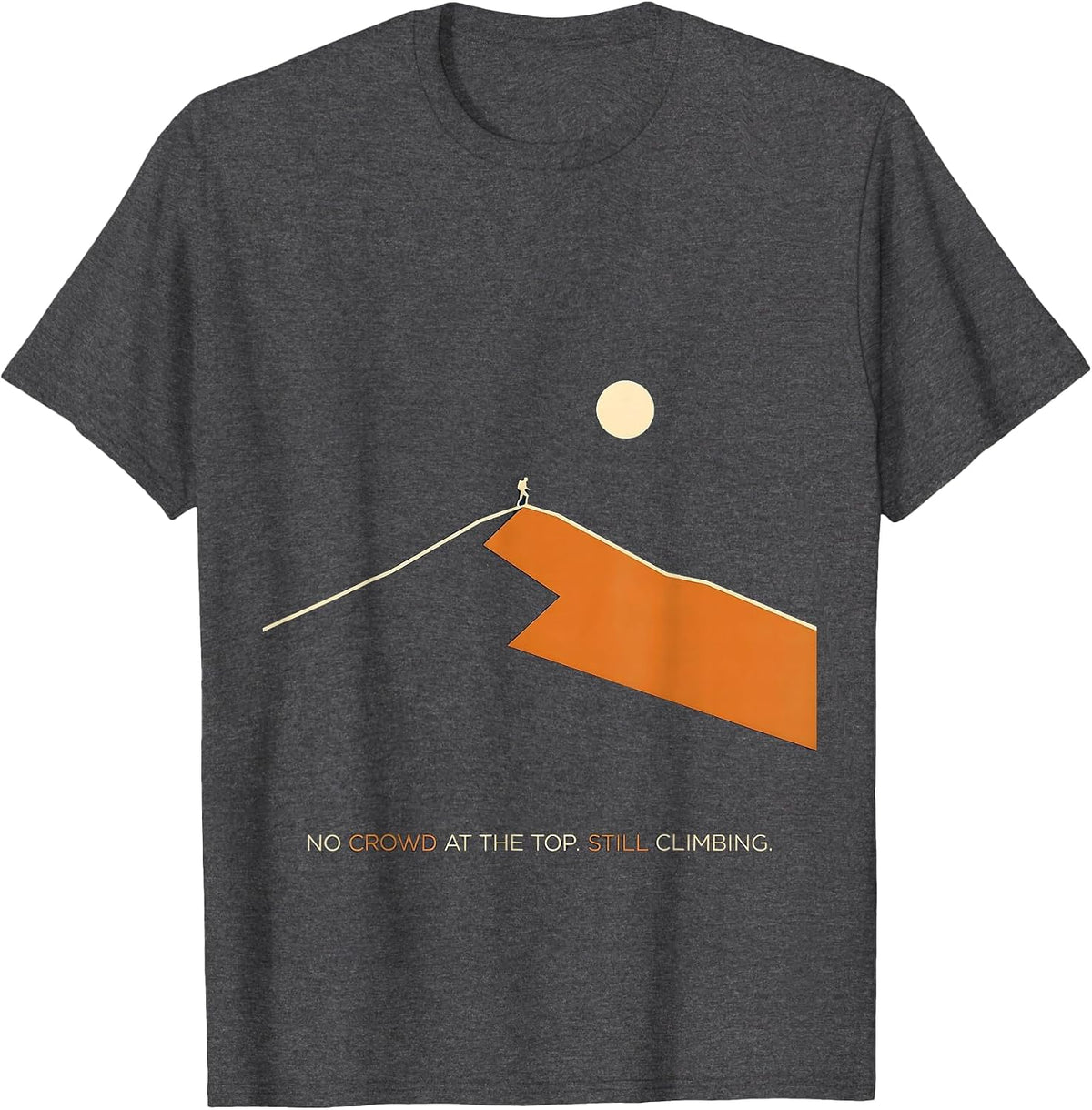 No Crowd At The Top Still Climbing Funny Cross Country T-Shirt - Dark Heather Grey