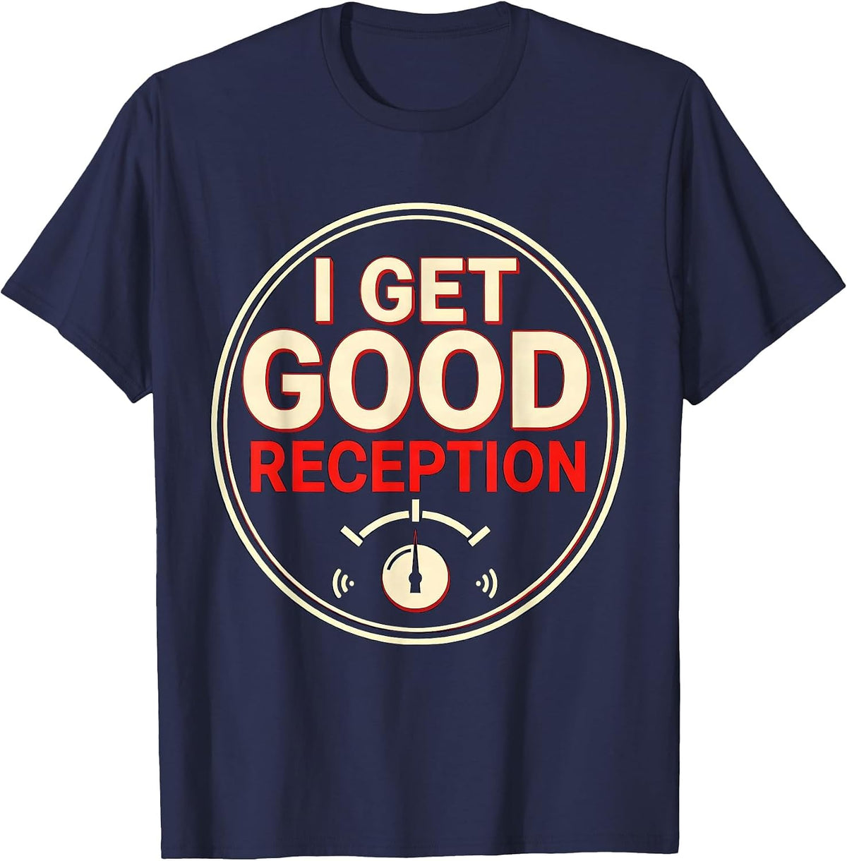 I Get Good Reception Funny Ham Radio Operator Hobbyist Gift T-Shirt - Navy Blue