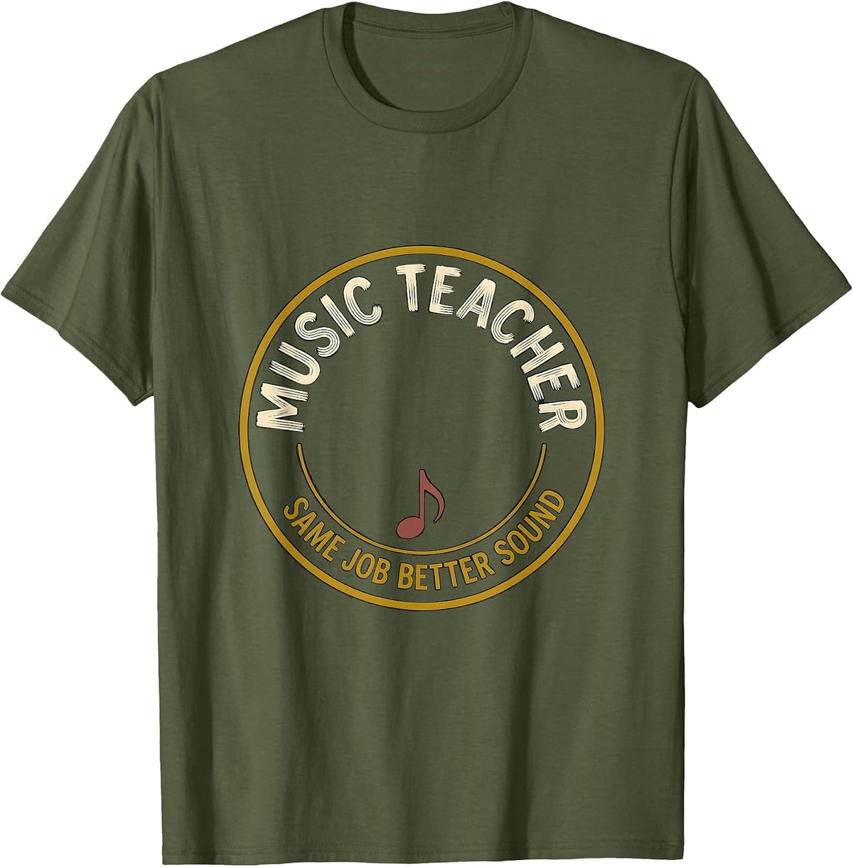 Music Teacher Same Job Better Sound Funny Specials Teacher T-Shirt - Olive Green