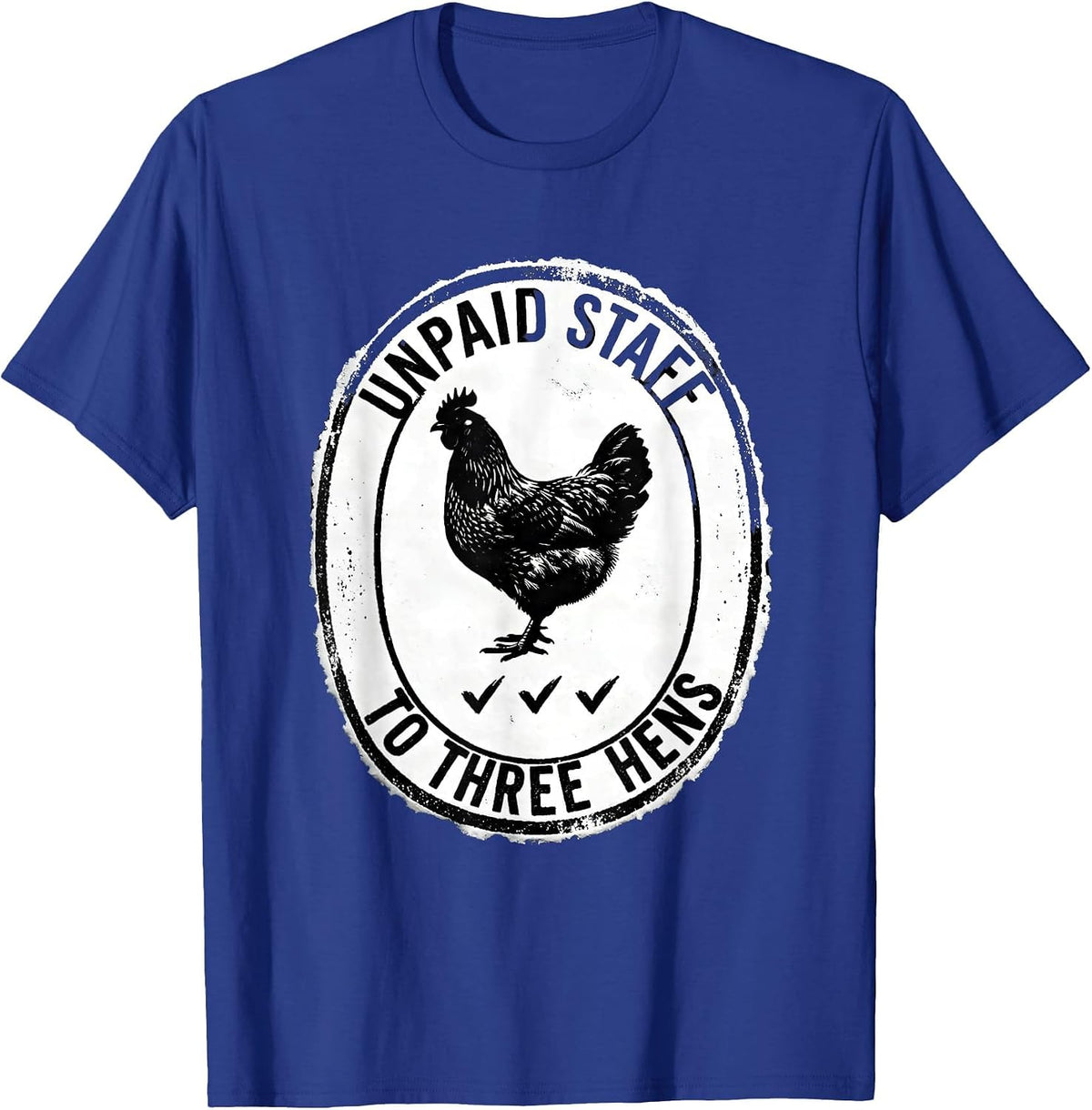 Men's Unpaid Staff To Three Hens Funny Chicken Lover Rubber Stamp T-Shirt - Royal Blue