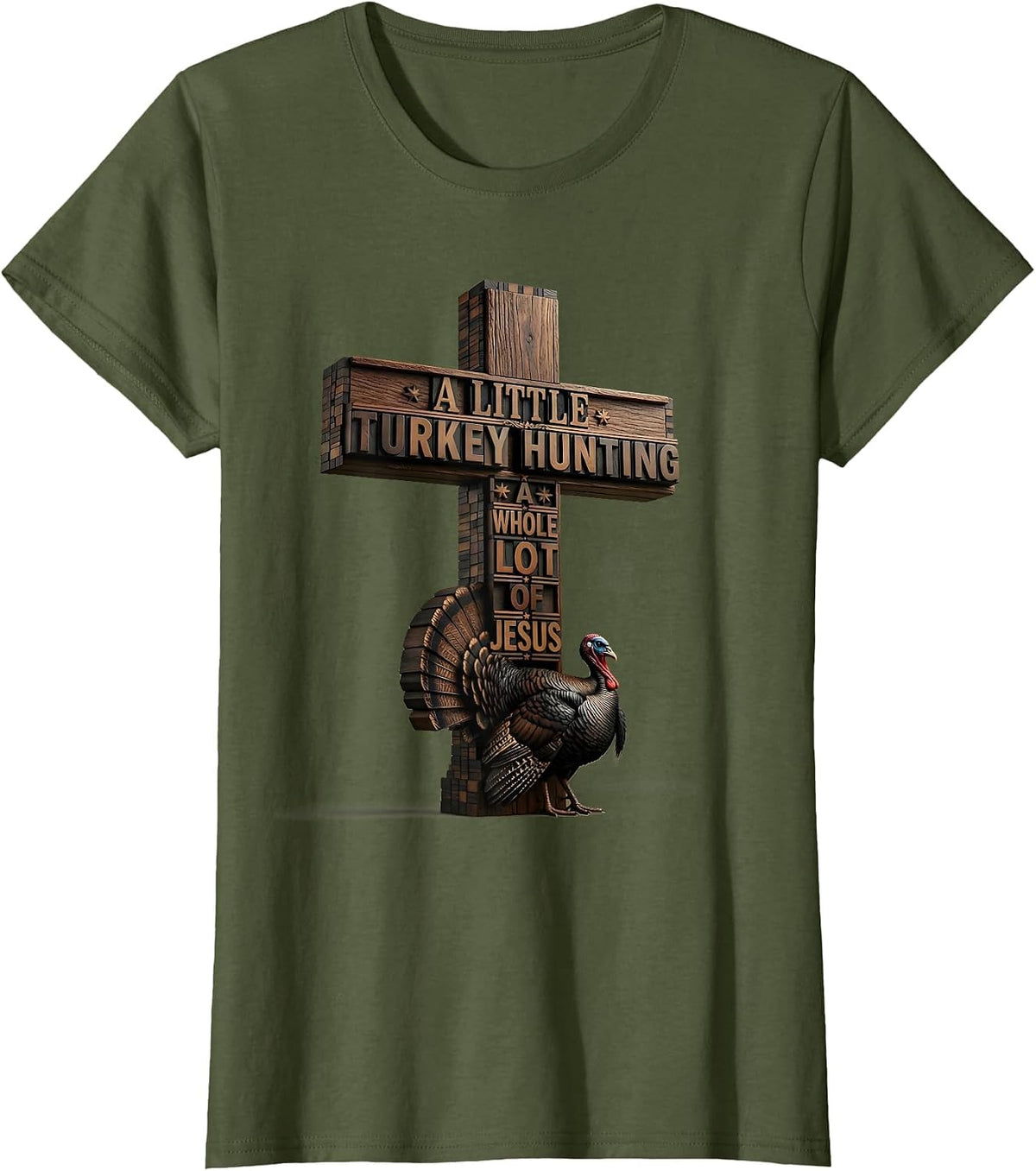 Women's A Little Turkey Hunting, A Whole Lot Of Jesus Christian T-Shirt - Olive Green