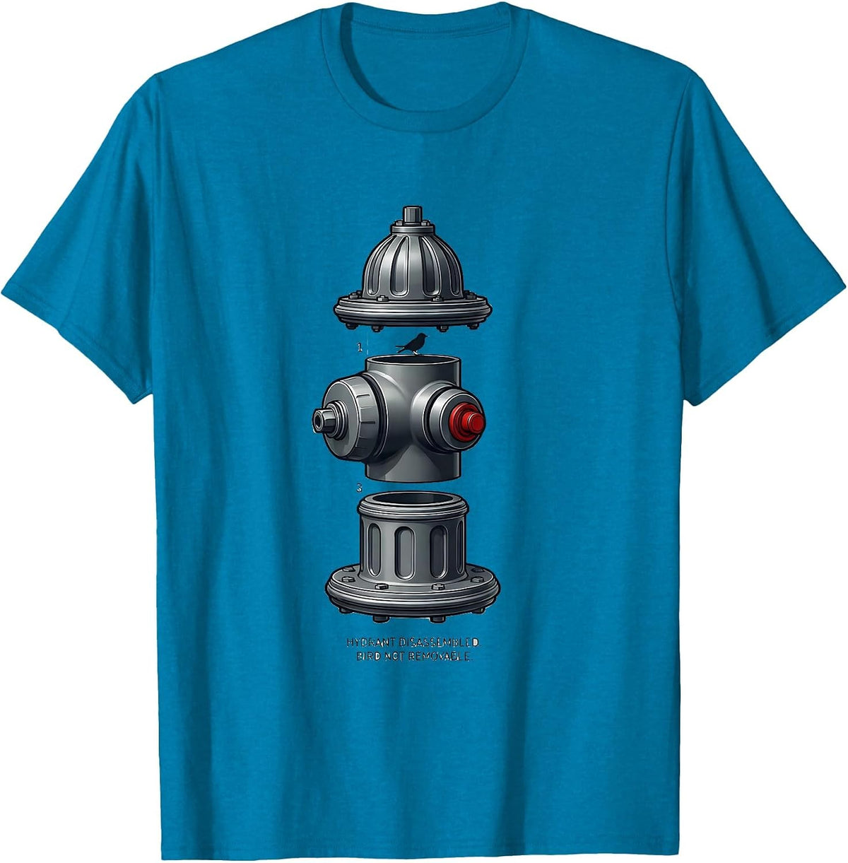 Hydrant Disassembled Bird Not Removable Firefighter T-Shirt - Sapphire Blue