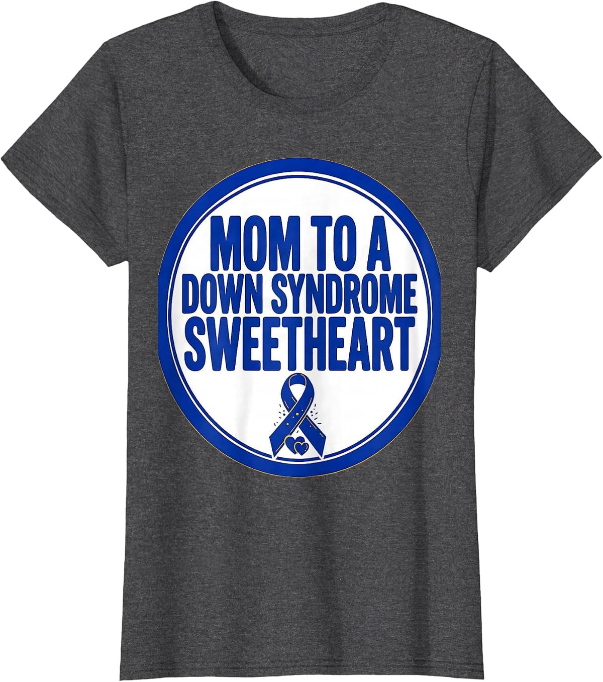 Women's Mom To A Down Syndrome Sweetheart Family Support Awareness T-Shirt - Dark Heather Grey