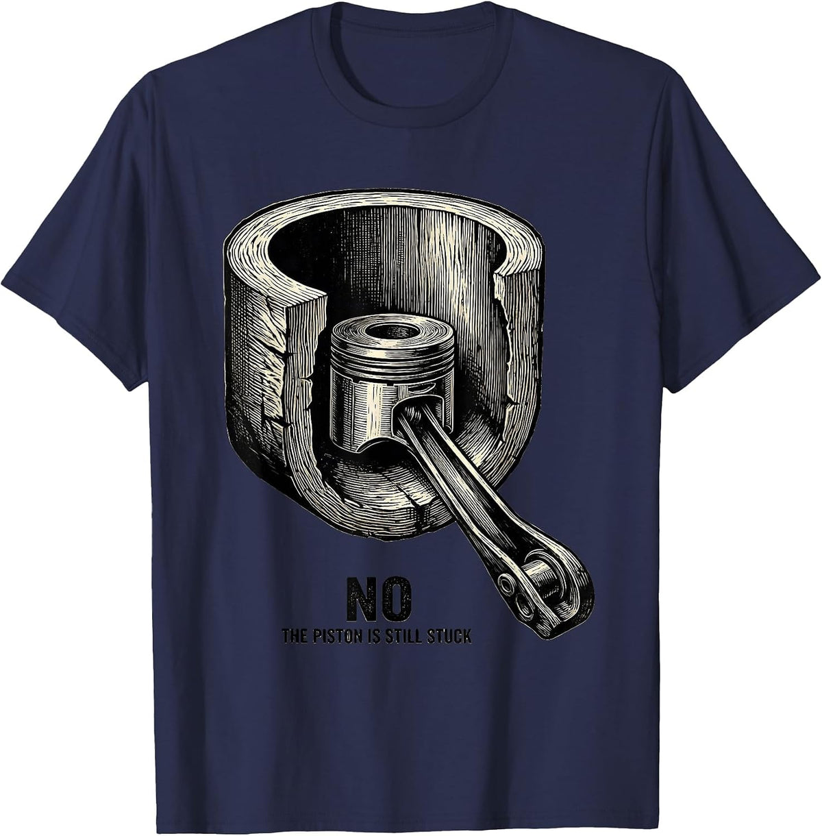 Men's No The Piston Is Still Stuck Funny Mechanic Garage Humor T-Shirt - Navy Blue