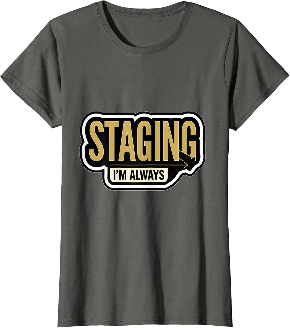 Women's I'm Always Staging Funny Realtor Gift Real Estate Agent T-Shirt - Asphalt Grey