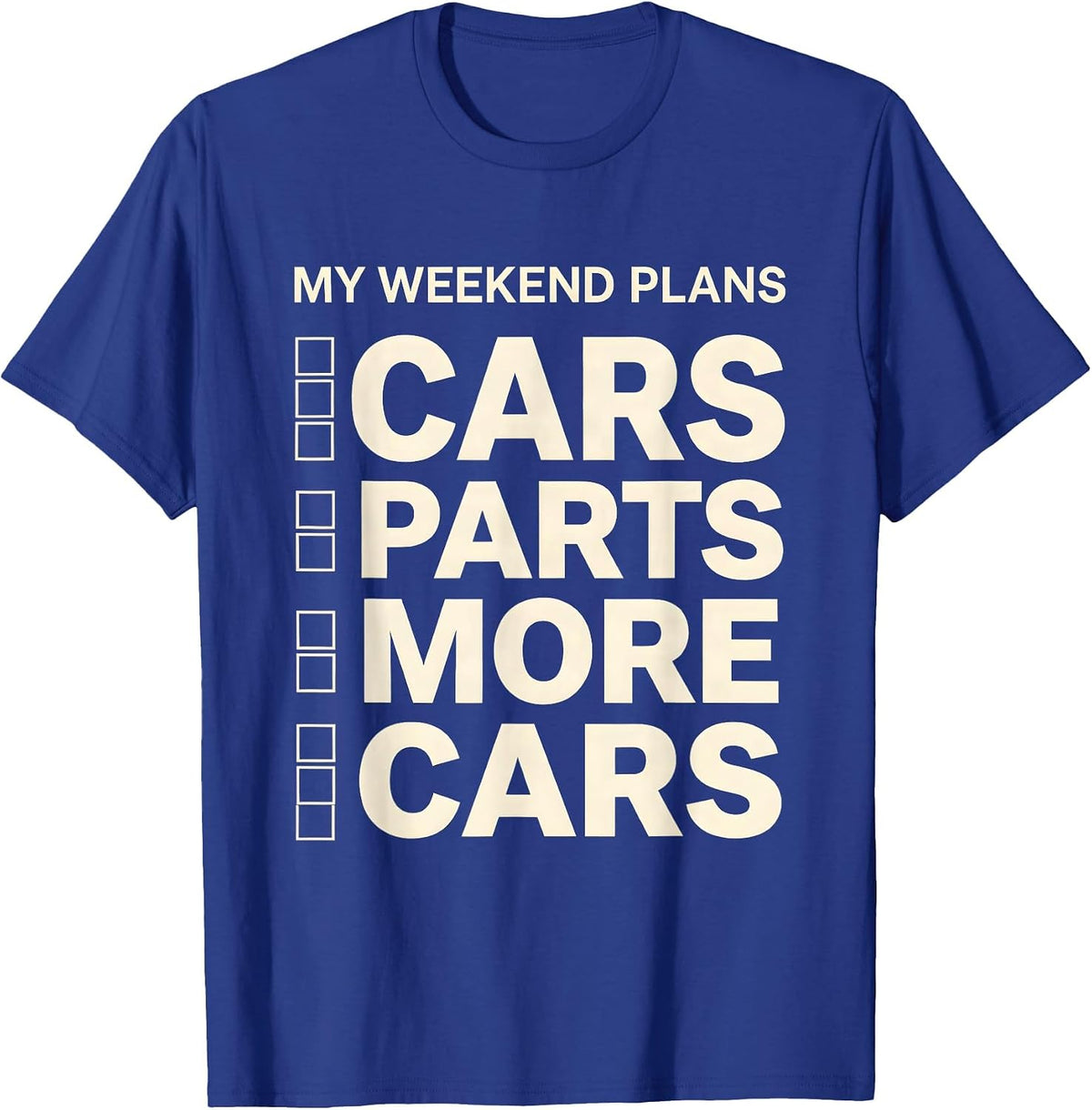 My Weekend Plans: Cars, Parts, More Cars Funny Car Guy T-Shirt - Royal Blue