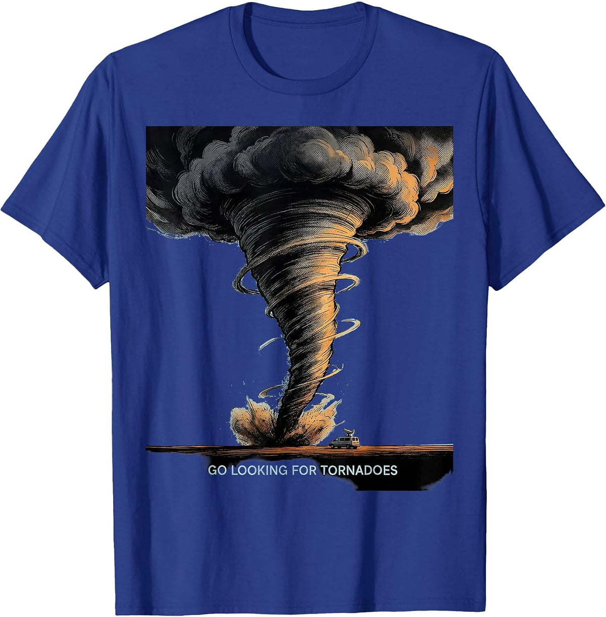 I Go Looking for Tornadoes Funny Storm Chaser Weather T-Shirt - Royal Blue