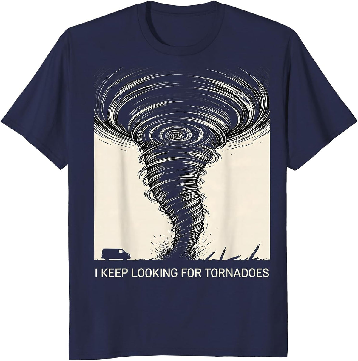 I Keep Looking For Tornadoes Funny Storm Chaser Meteorology T-Shirt - Navy Blue
