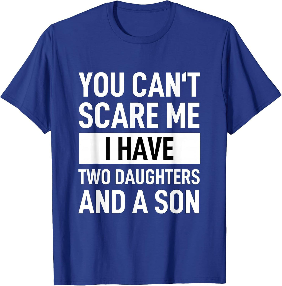 Dad Father You Can´t Scare Me I Have Two Daughters and A Son T-Shirt - Royal Blue