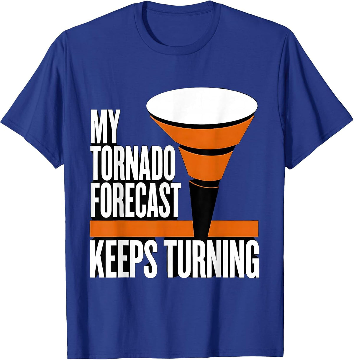 My Tornado Forecast Keeps Turning Brutalist Graphic Storm T-Shirt - Royal Blue