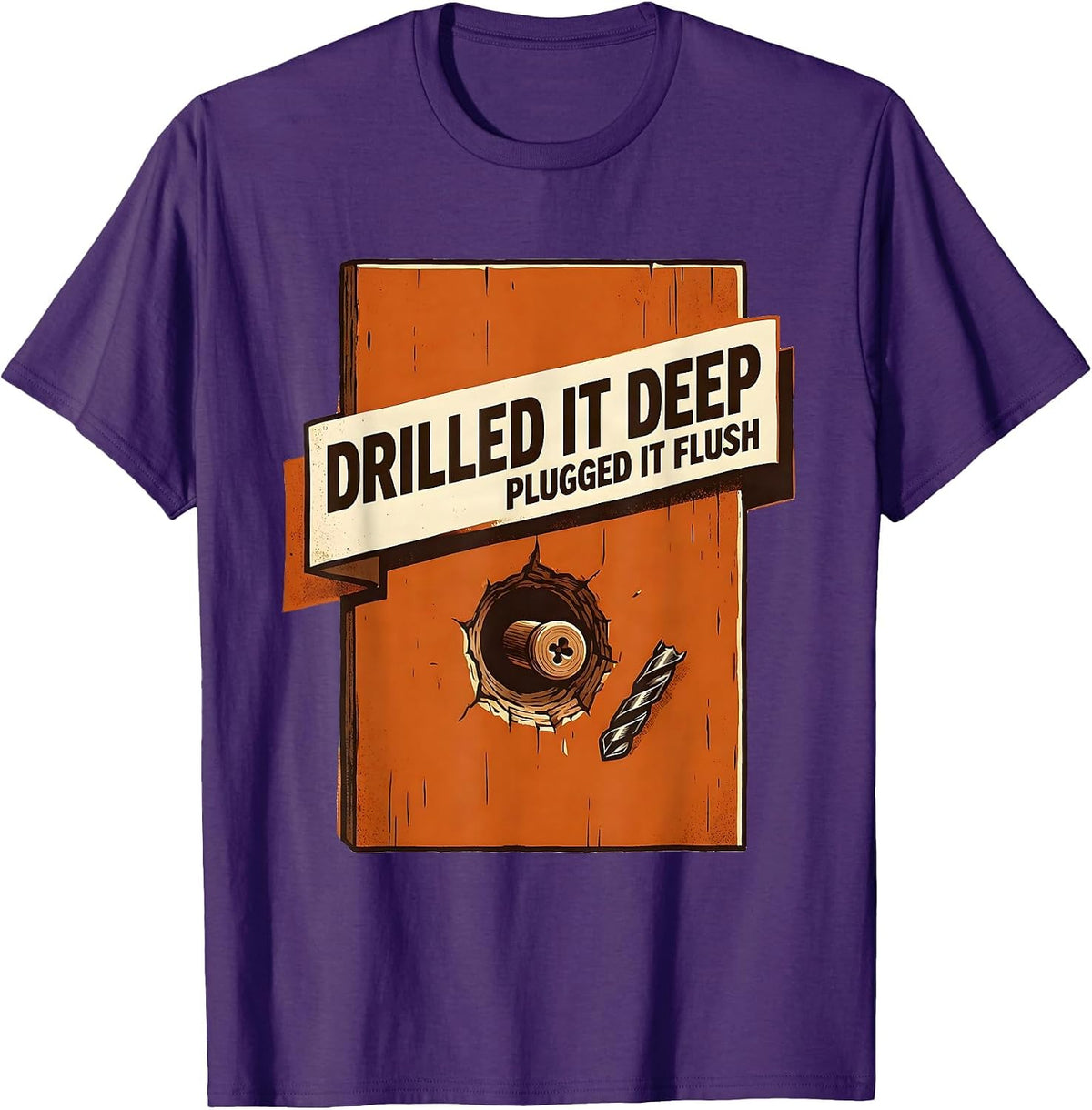 Drilled It Deep Plugged It Flush Funny Woodworking Carpenter T-Shirt - Purple