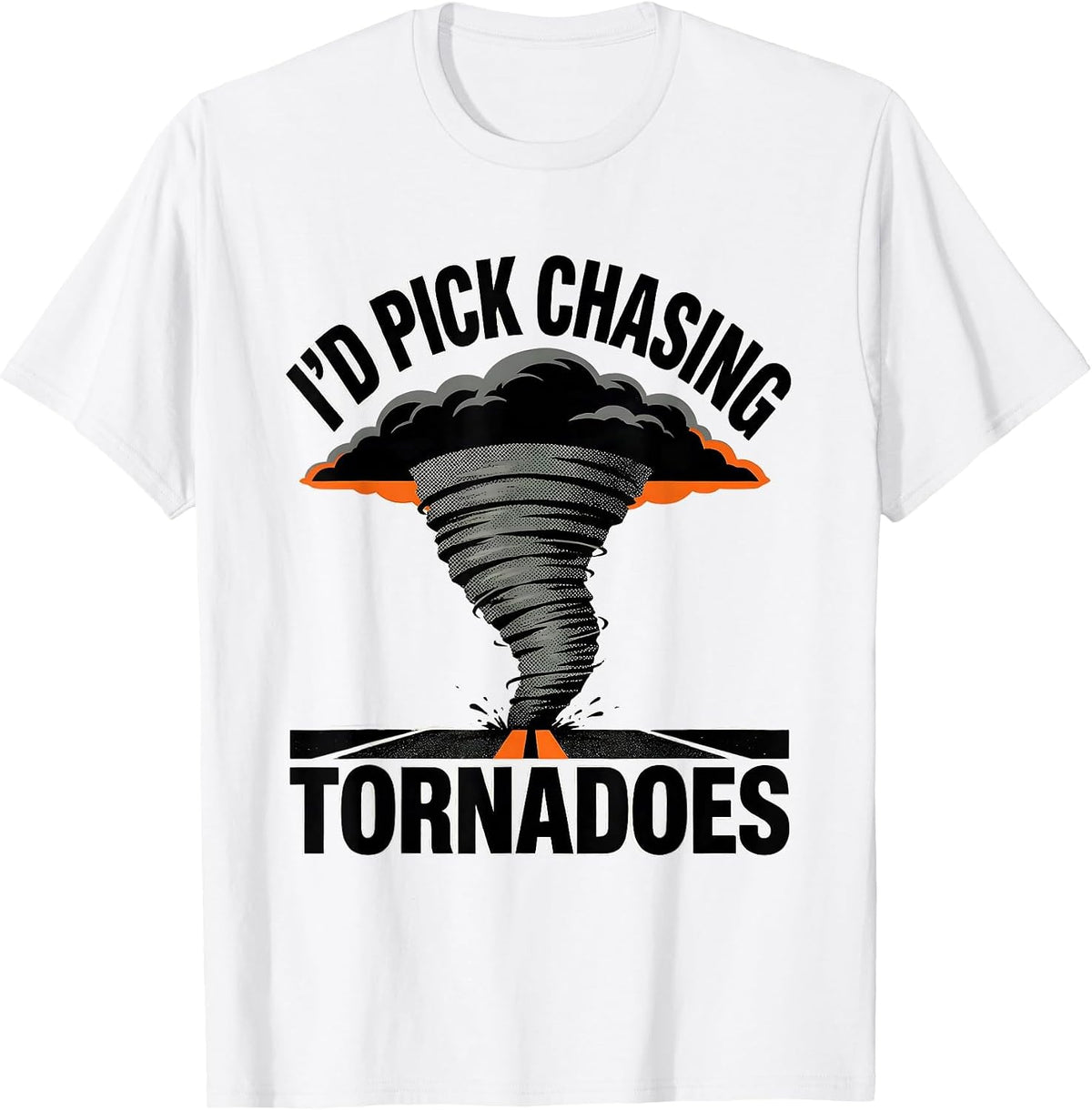 Men's I'd Pick Chasing Tornadoes Funny Storm Chaser Meteorology T-Shirt - White