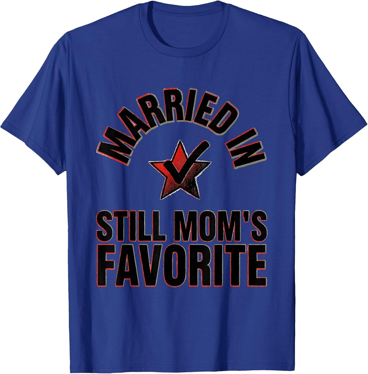 Married In, Still Mom's Favorite Funny Family Humor T-Shirt - Royal Blue