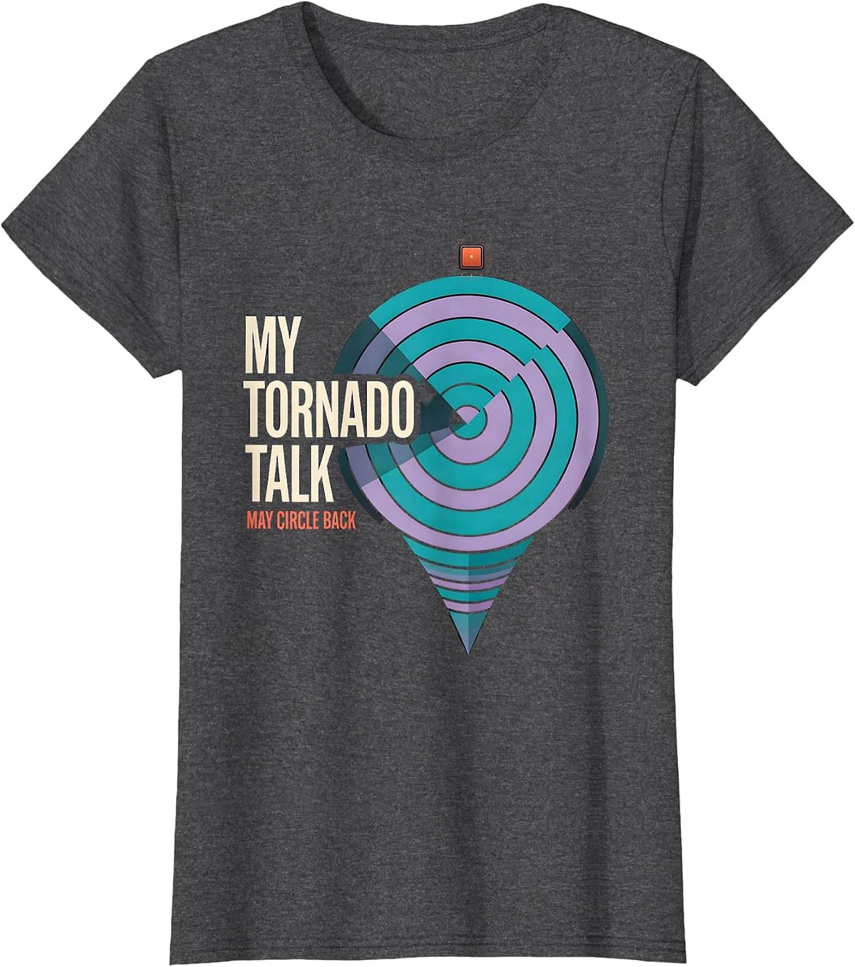 Women's My Tornado Talk May Circle Back Funny Storm Chaser T-Shirt - Dark Heather Grey