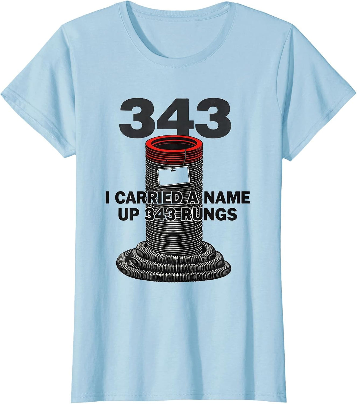 Women's I Carried A Name Up 343 Rungs Patriotic Firefighter Tribute T-Shirt - Baby Blue