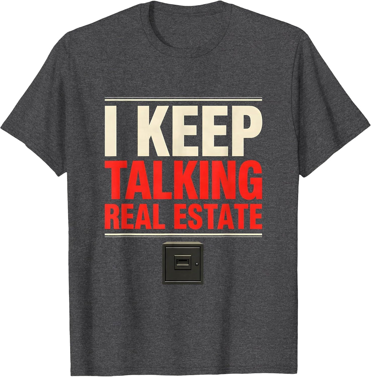 Men's I Keep Talking Real Estate Funny Realtor Gift Real Estate T-Shirt - Dark Heather Grey