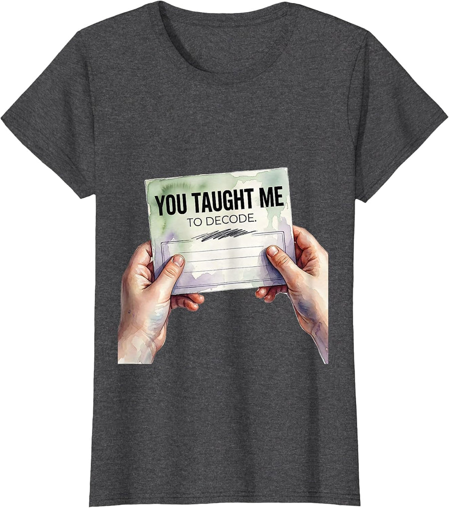 Women's You Taught Me To Decode Funny Reading Teacher Literacy Humor T-Shirt - Dark Heather Grey