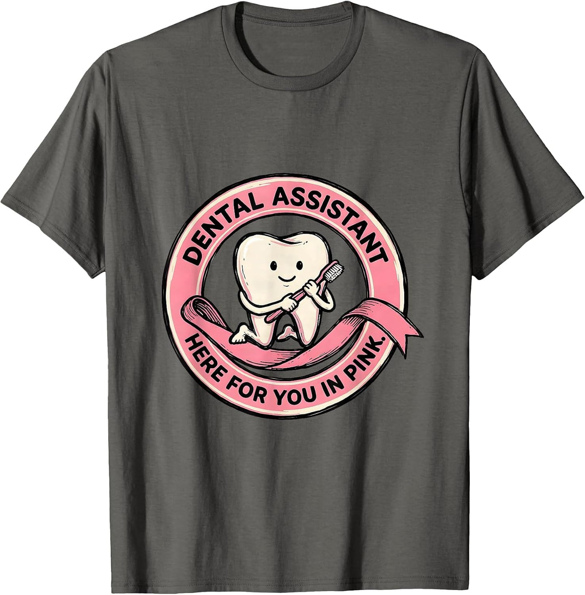 Dental Assistant, Here For You In Pink Cute Pink Ribbon T-Shirt - Asphalt Grey