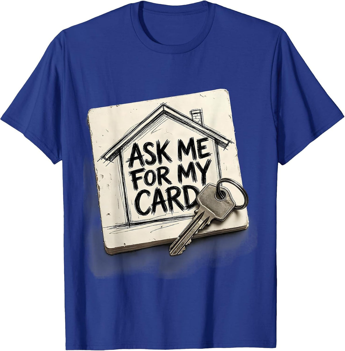 Ask Me For My Card Funny Realtor Real Estate Agent Gift T-Shirt - Royal Blue