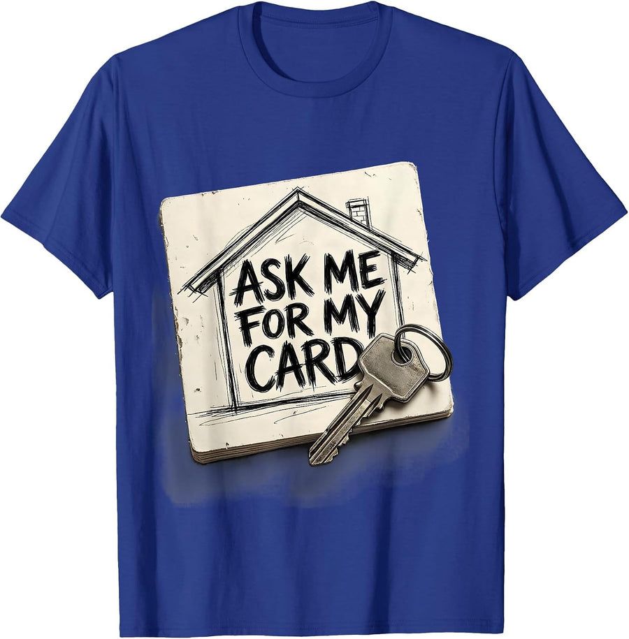 Ask Me For My Card Funny Realtor Real Estate Agent Gift T-Shirt - Royal Blue