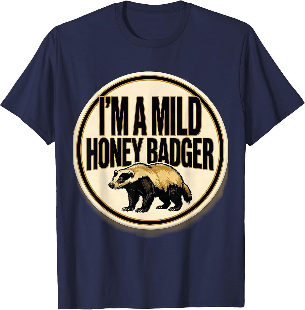 Men's I'm A Mild Honey Badger Funny Honey Badger Animal Lover Gift T-Shirt - Navy Blue