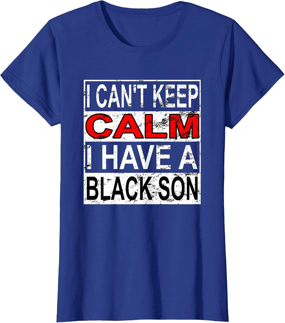I Can't Keep Calm I Have A Black Son Black Lives Matter BLM T-Shirt - Royal Blue