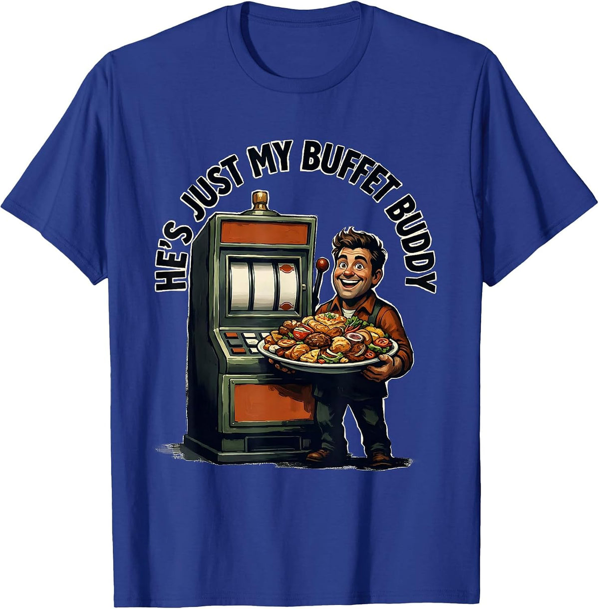 He's Just My Buffet Buddy Funny Casino Gambling Humor T-Shirt - Royal Blue