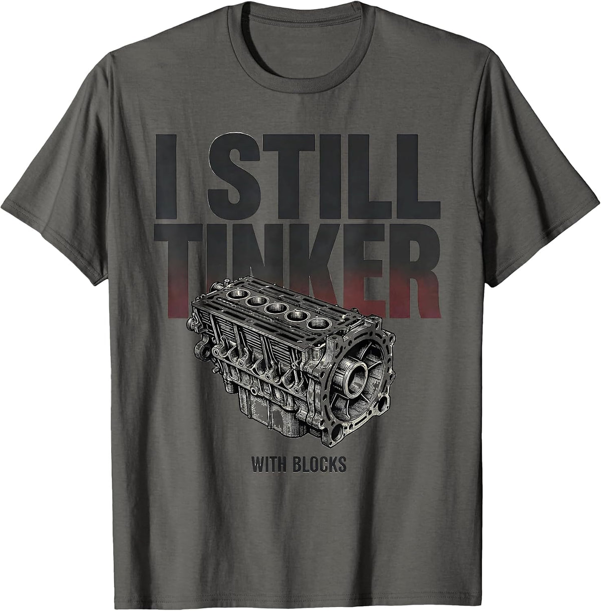 I Still Tinker With Blocks Funny Mechanic Engine Block T-Shirt - Asphalt Grey