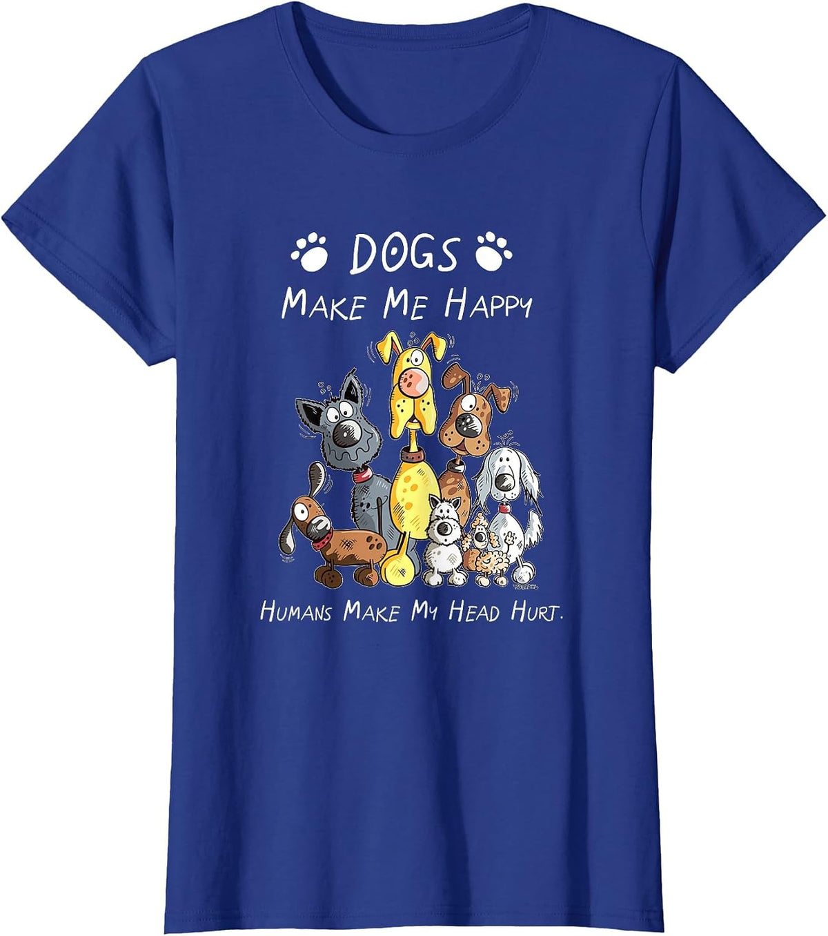 Dogs Make Me Happy Humans Make My Head Hurt T-Shirt - Royal Blue