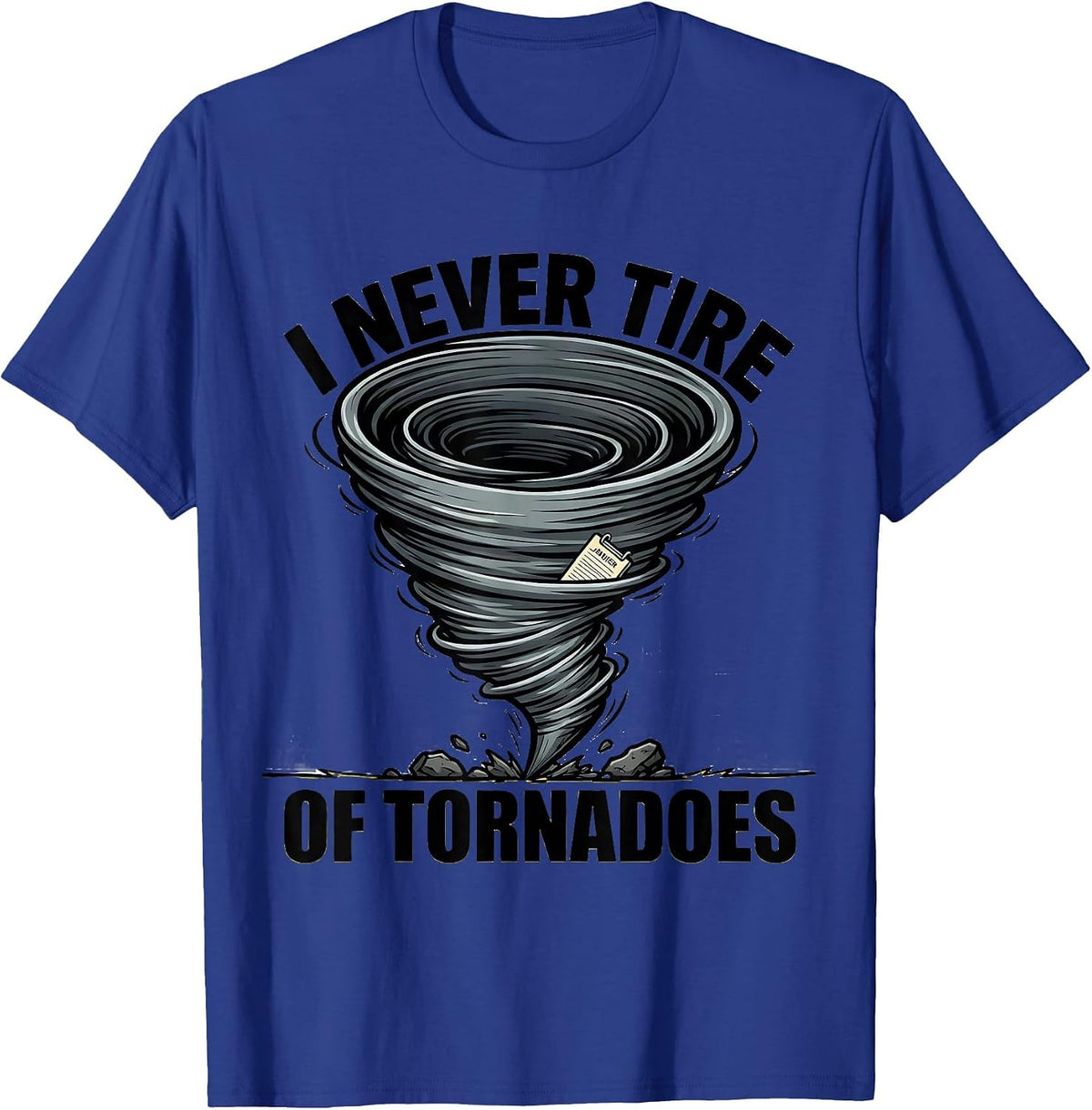 I Never Tire Of Tornadoes Funny Storm Chaser Meteorology T-Shirt - Royal Blue
