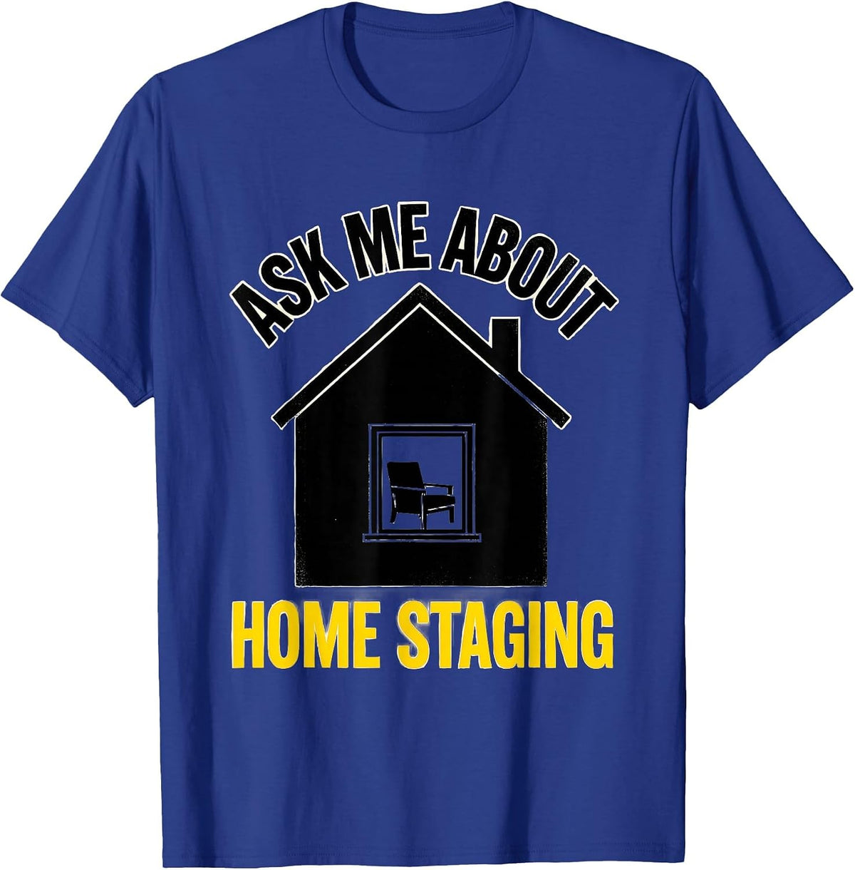 Ask Me About Home Staging Funny Realtor Real Estate Agent T-Shirt - Royal Blue