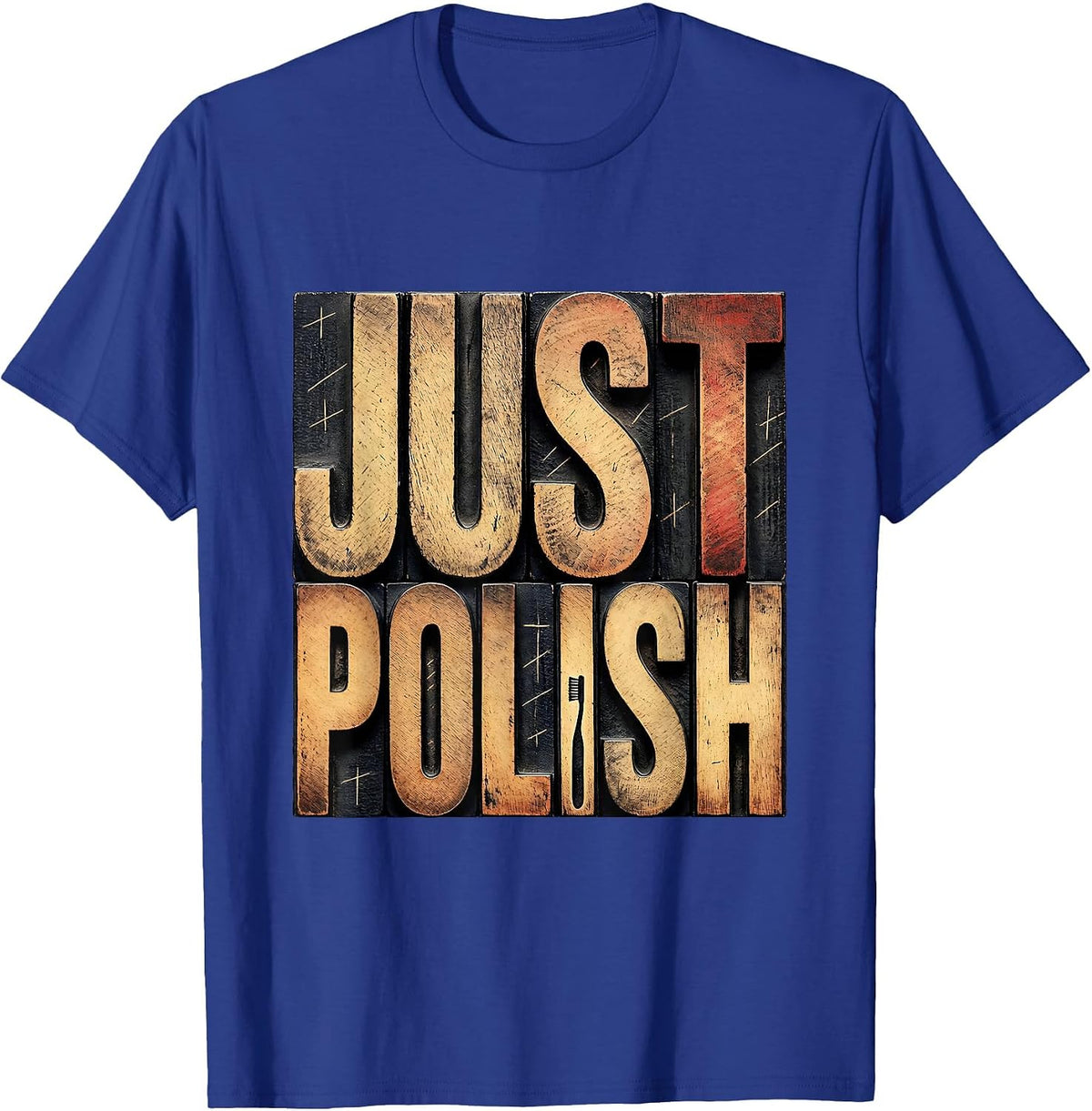 Just Polish Funny Dental Hygienist RDH Dentist Assistant T-Shirt - Royal Blue