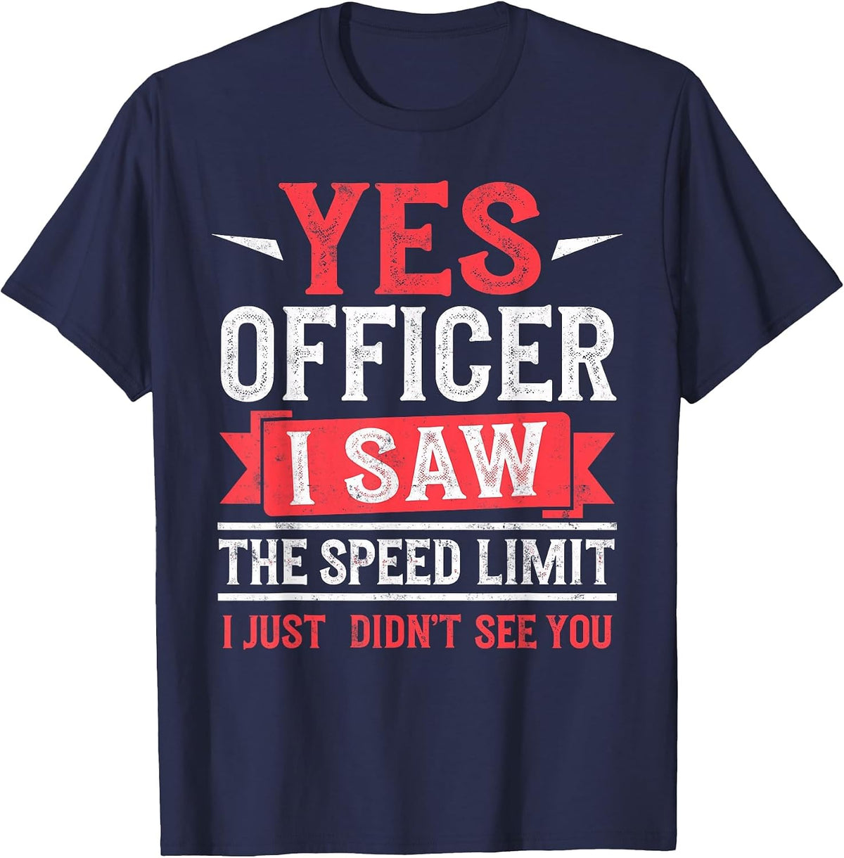 Yes Officer I Saw The Speed Limit I Just Didn't See You T-Shirt - Navy Blue