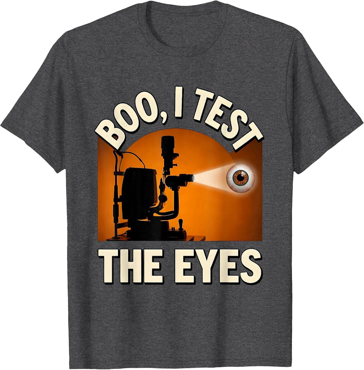 Boo I Test The Eyes Funny Optometrist Halloween Eye Doctor T-Shirt - Dark Heather Grey