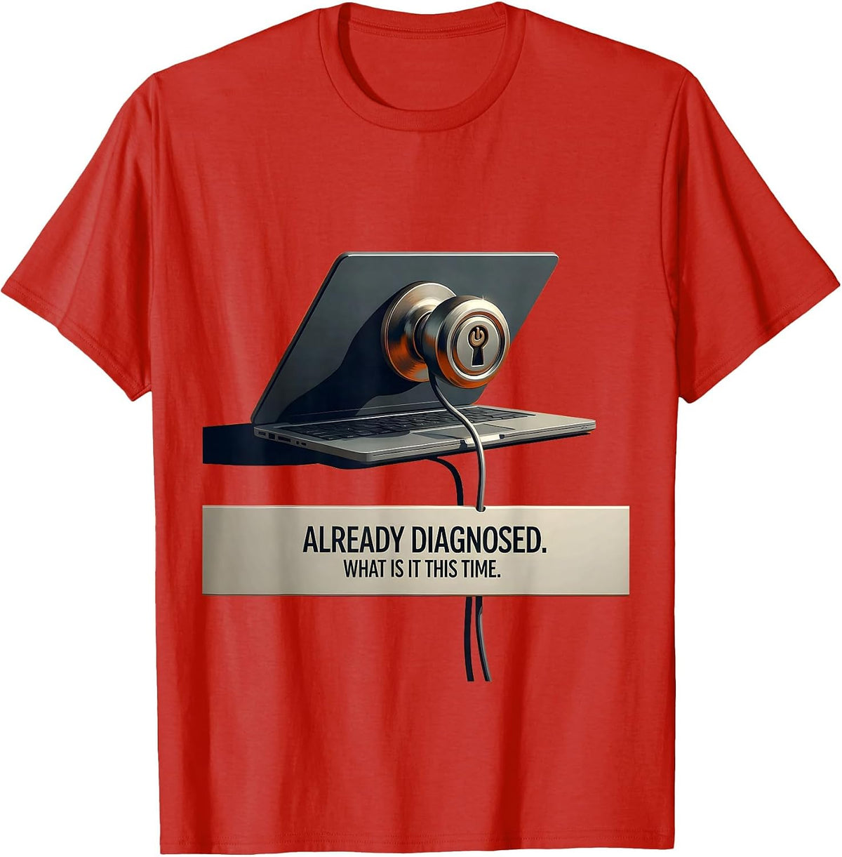 Men's Already Diagnosed What Is It This Time Funny Tech Support T-Shirt - Red