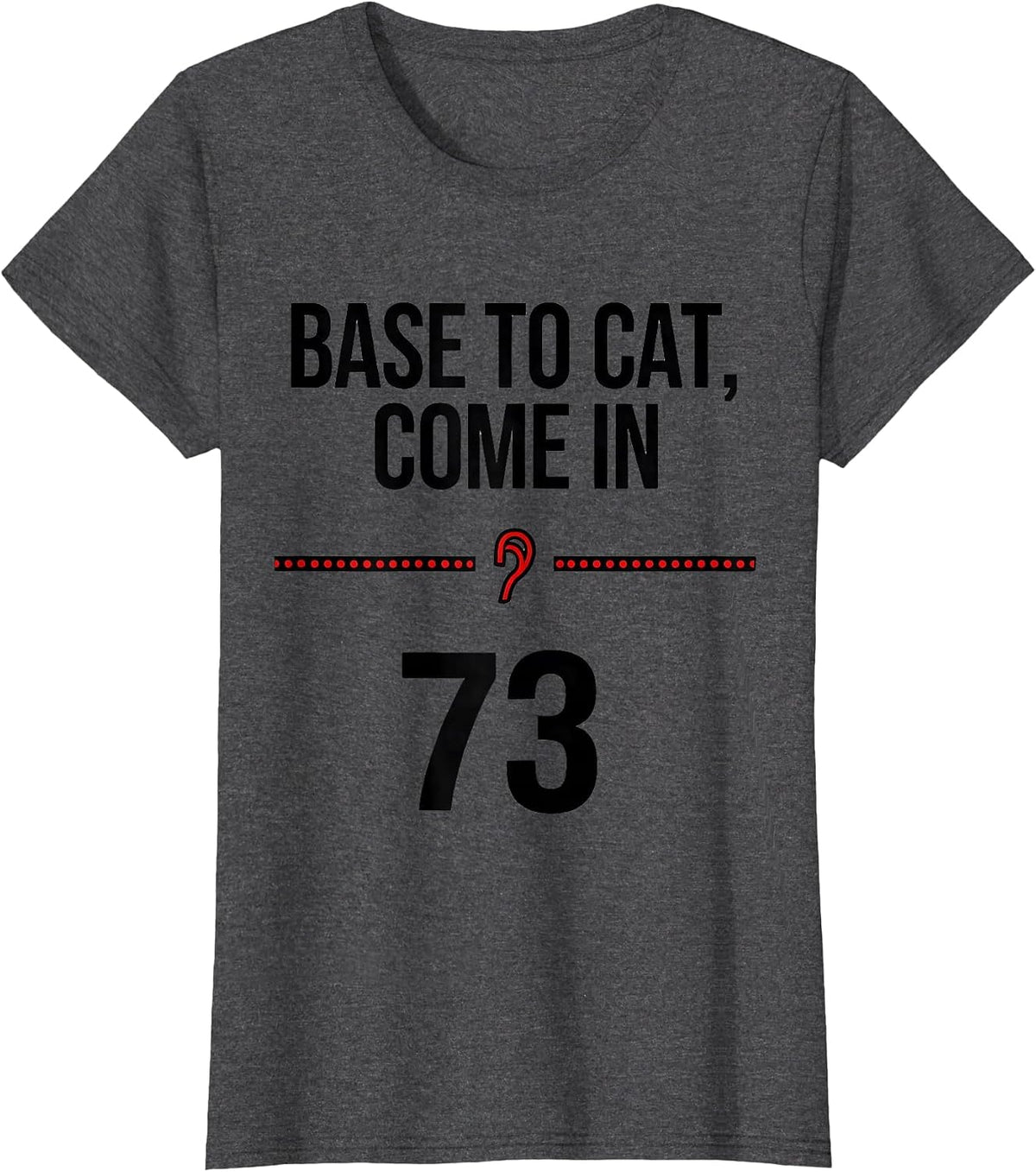 Women's BASE To Cat Come In 73 Funny Ham Radio Cat Owner Gift T-Shirt - Dark Heather Grey
