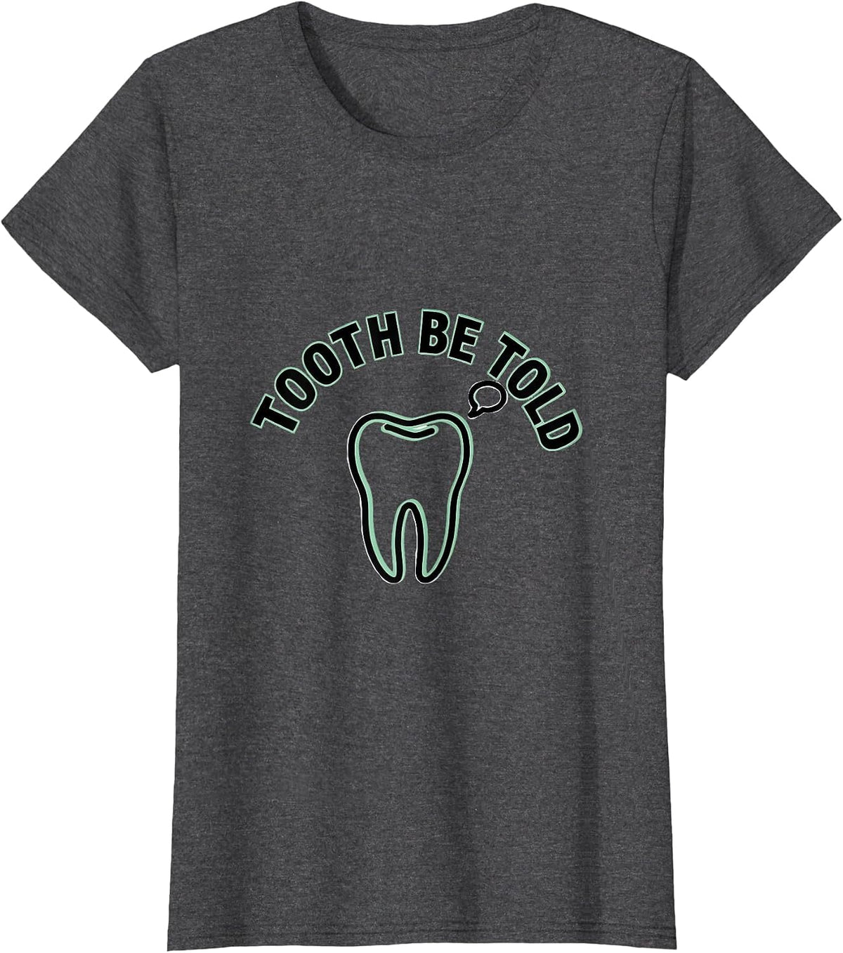 Women's Tooth Be Told Funny Dental Hygienist Dental Assistant Humor T-Shirt - Dark Heather Grey