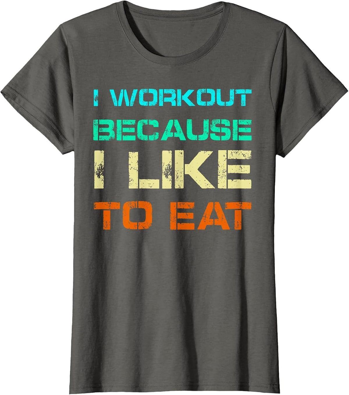 I Workout Because I Like to Eat Gym Quote Tee Weightlifting T-Shirt - Asphalt Grey