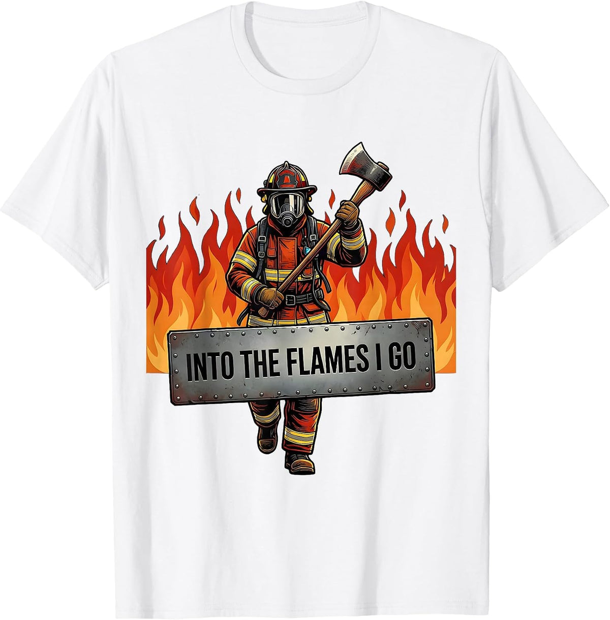Into the Flames I Go Firefighter Design T-Shirt - White