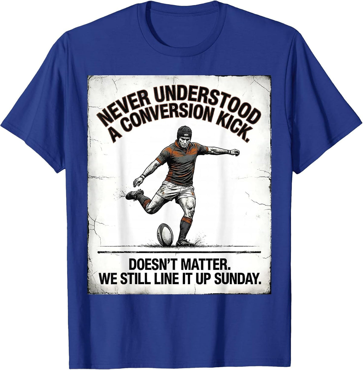 Never Understood A Conversion Kick Rugby Player Fan Humor T-Shirt - Royal Blue