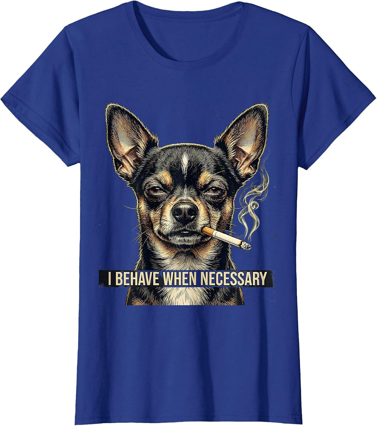Women's I Behave When Necessary Distressed Chihuahua Smoking Dog T-Shirt - Royal Blue