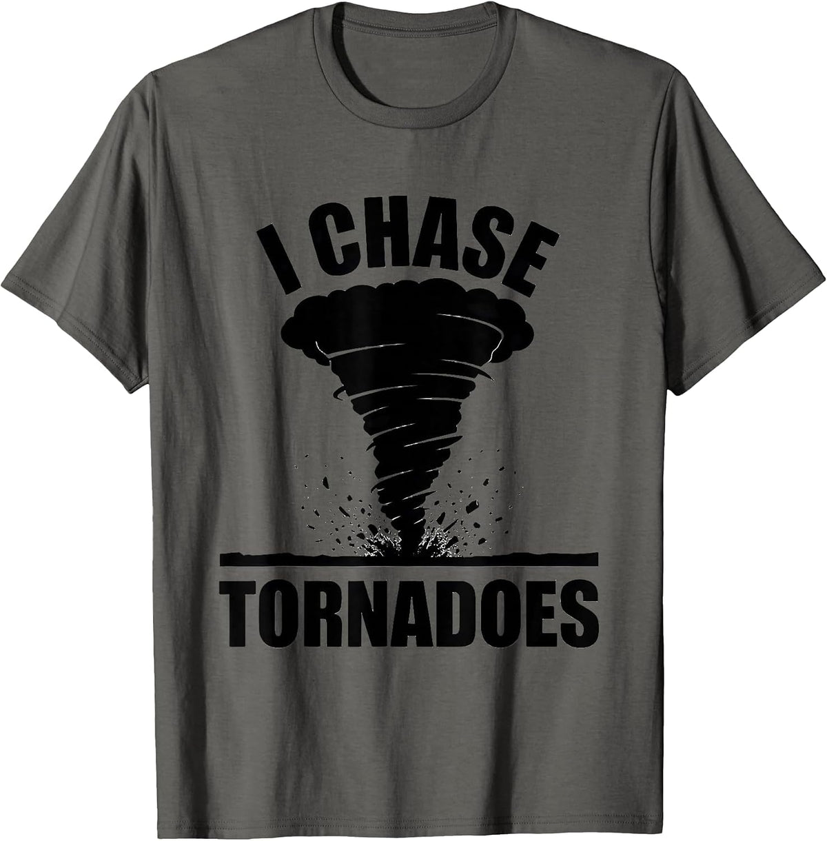 I Chase Tornadoes Storm Chaser Meteorology Enthusiast Humor T-Shirt - Asphalt Grey