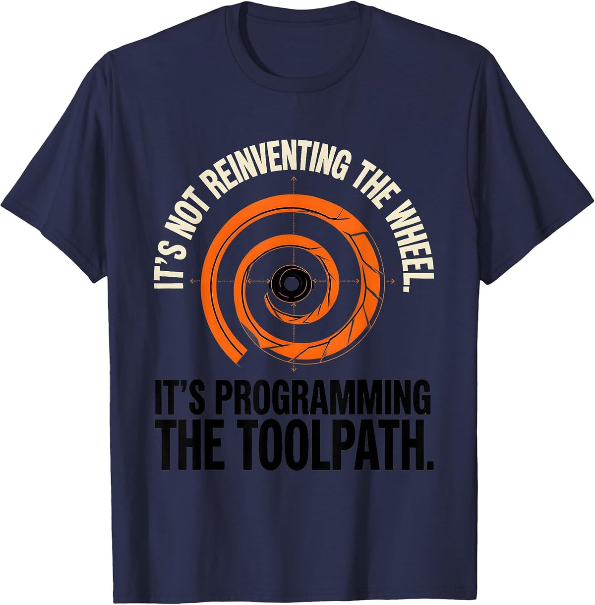 Programming The Toolpath CNC Machinist Engineer Humor T-Shirt - Navy Blue