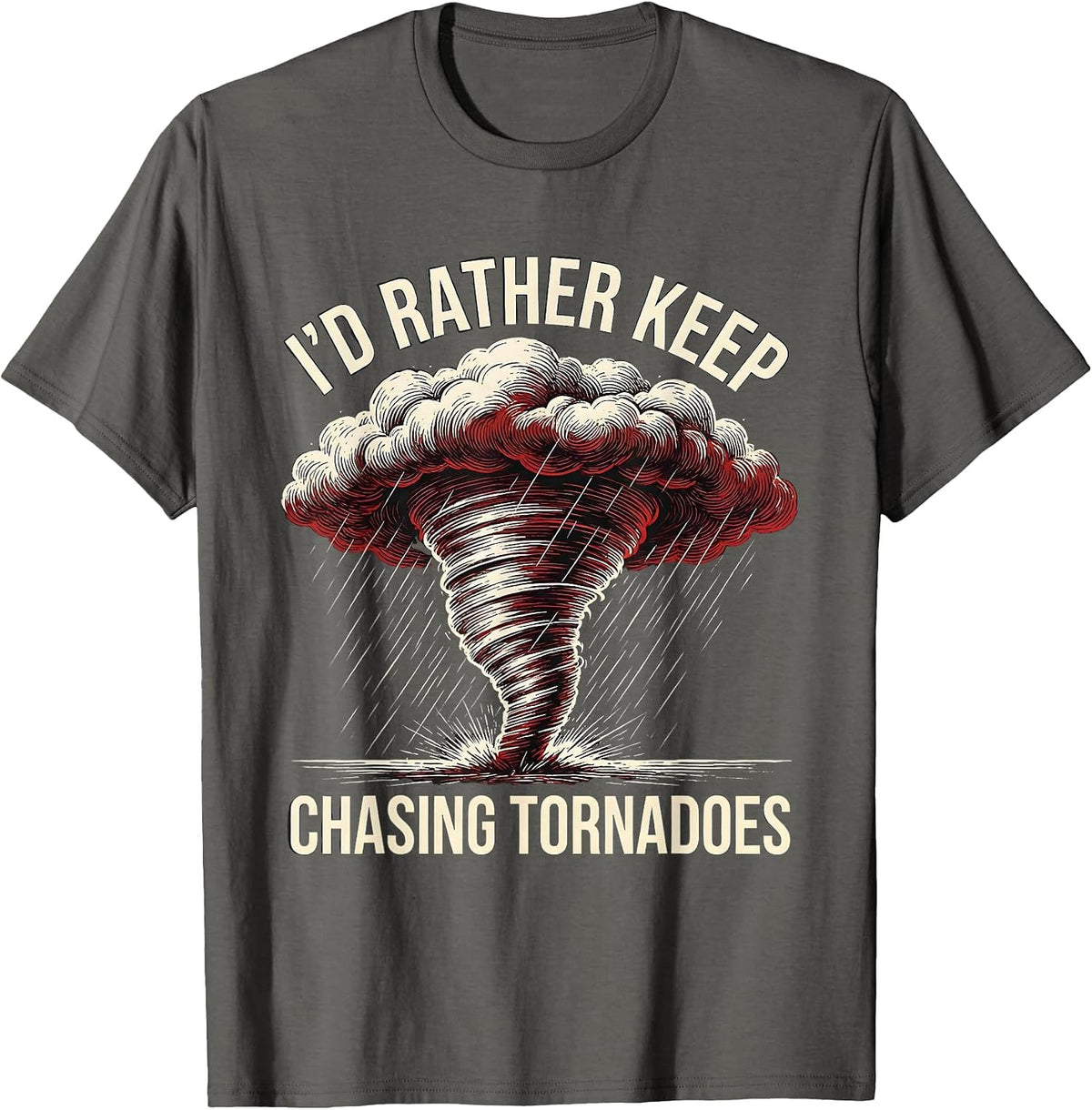 I'd Rather Keep Chasing Tornadoes Funny Storm Chaser T-Shirt - Asphalt Grey
